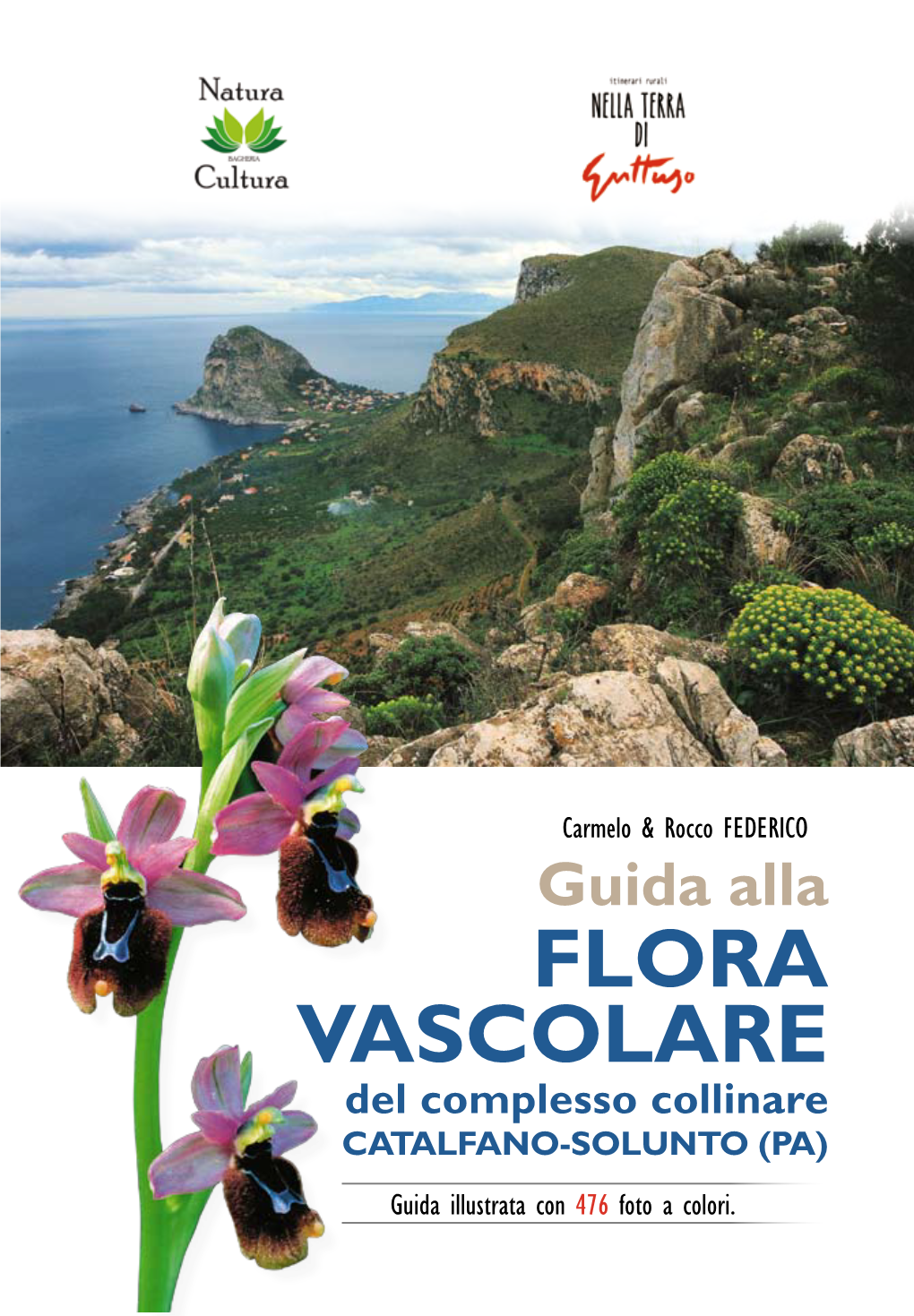 Guida Alla FLORA VASCOLARE Del Complesso Collinare CATALFANO-SOLUNTO (PA) Guida Illustrata Con 476 Foto a Colori