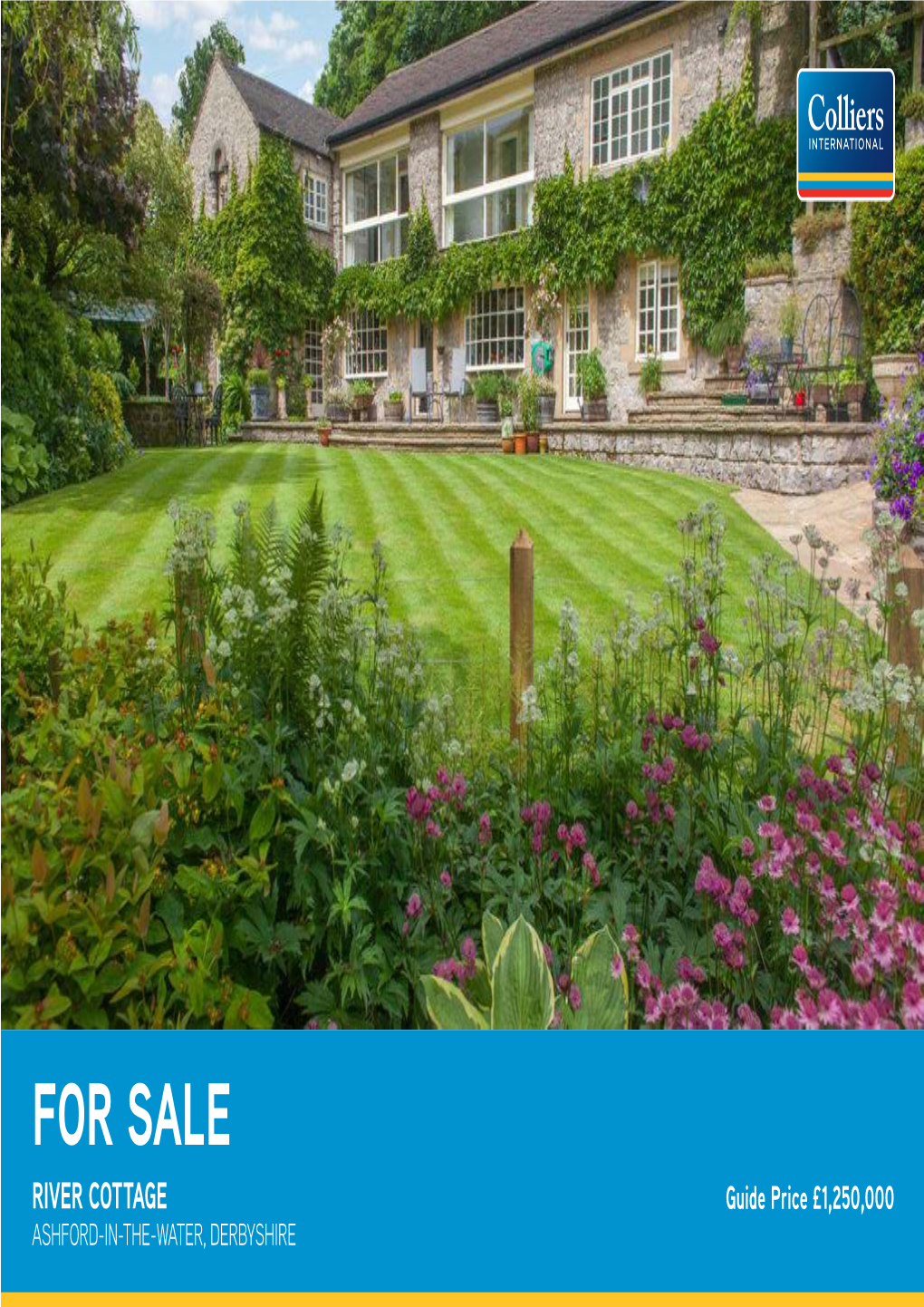 FOR SALE RIVER COTTAGE Guide Price £1,250,000 ASHFORD-IN-THE-WATER, DERBYSHIRE RIVER COTTAGE, BUXTON ROAD, ASHFORD-IN-THE-WATER, DERBYSHIRE DE45 1QP