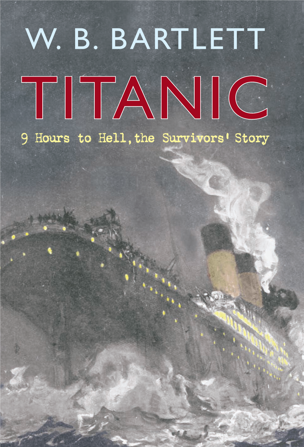 TITANIC Dedicated to My Brother Darren TITANIC 9 Hours to Hell, the Survivors’ Story