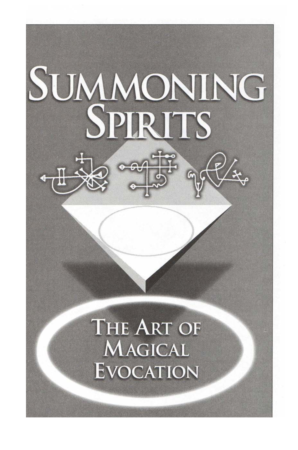 SUMMONING SPIRITS Now That We Have a Working Definition of What Magical Evocation Is, We Should Be Able to Illustrate What It Is Not Rather Simply