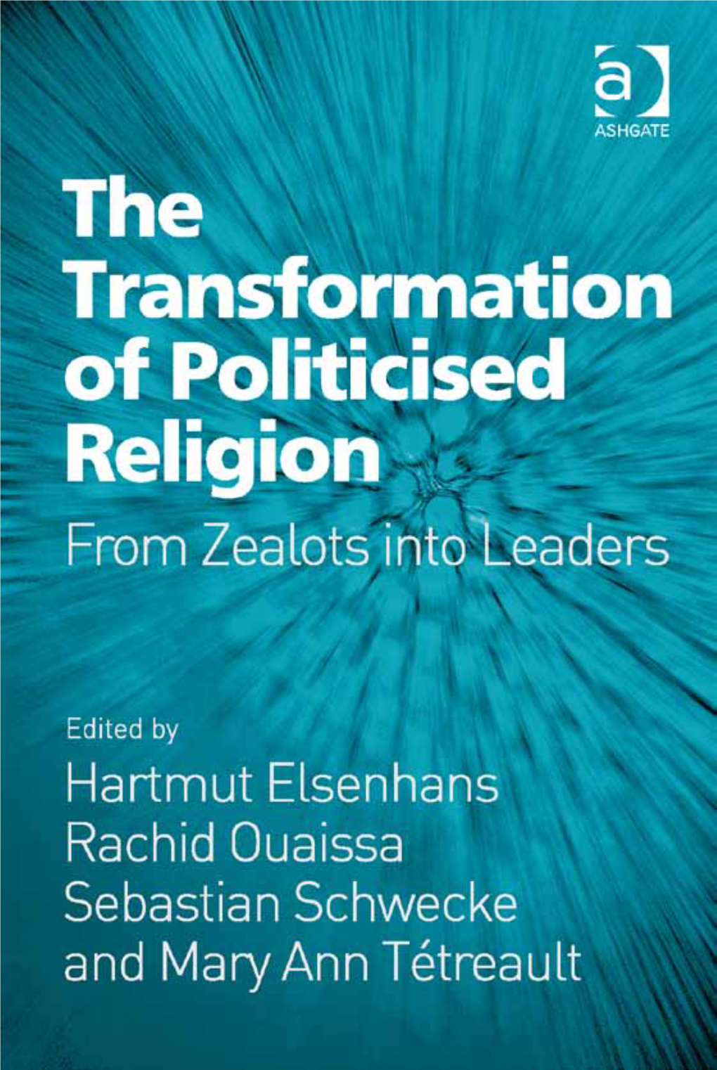 The Transformation of Politicised Religion This Page Has Been Left Blank Intentionally the Transformation of Politicised Religion from Zealots Into Leaders