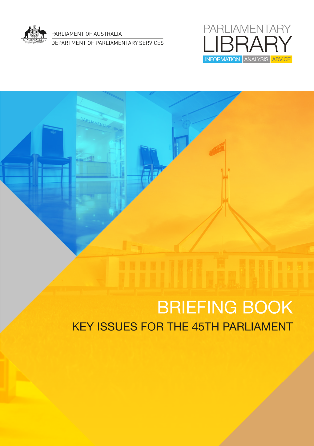 BRIEFING BOOK KEY ISSUES for the 45TH PARLIAMENT © Commonwealth of Australia 2016