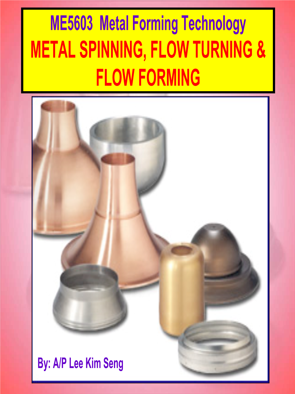 6. Metal Spinning, Flow Turning & Flow Forming