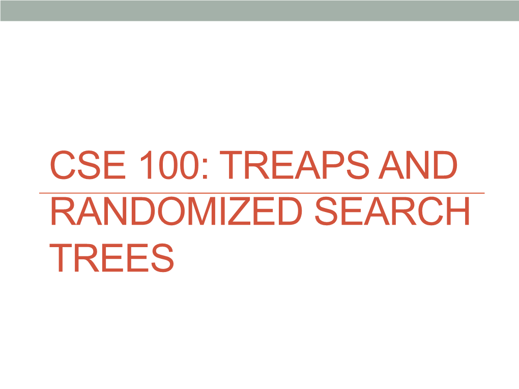 CSE 100: TREAPS and RANDOMIZED SEARCH TREES Midterm Review