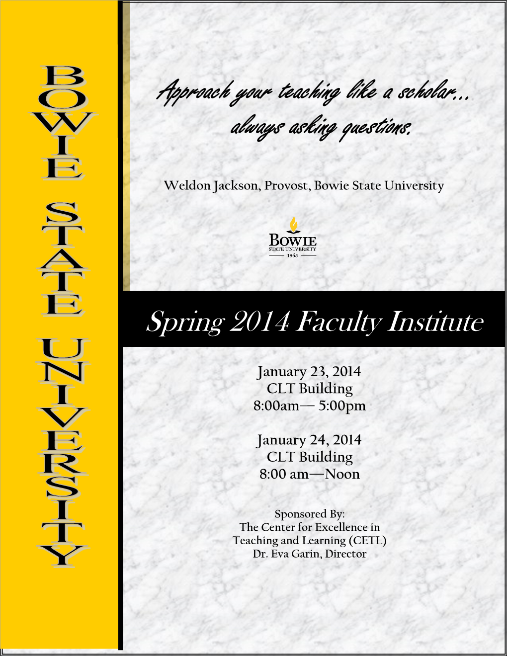 Approach Your Teaching Like a Scholar… Always Asking Questions. Spring 2014 Faculty Institute