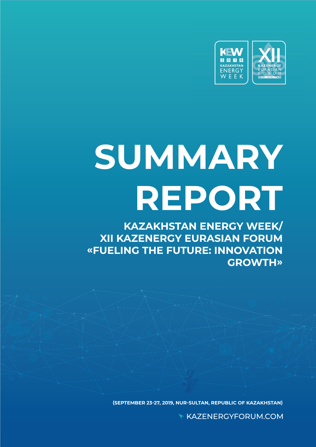 Summary Report Kazakhstan Energy Week Xii Kazenergy Eurasian Forum Fueling the Future: Innovation Growth