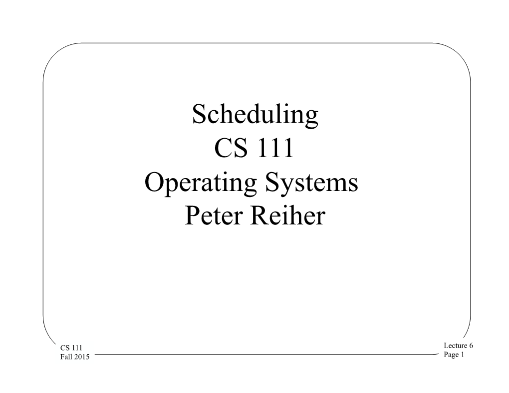 Scheduling CS 111 Operating Systems Peter Reiher