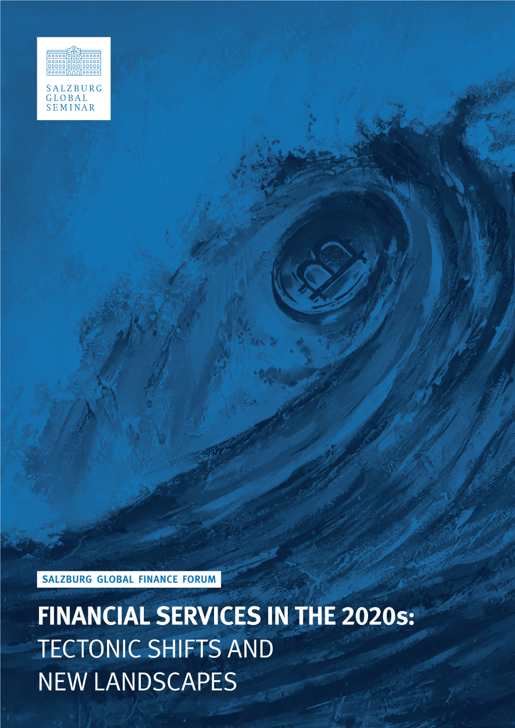 FINANCIAL SERVICES in the 2020S: TECTONIC SHIFTS AND