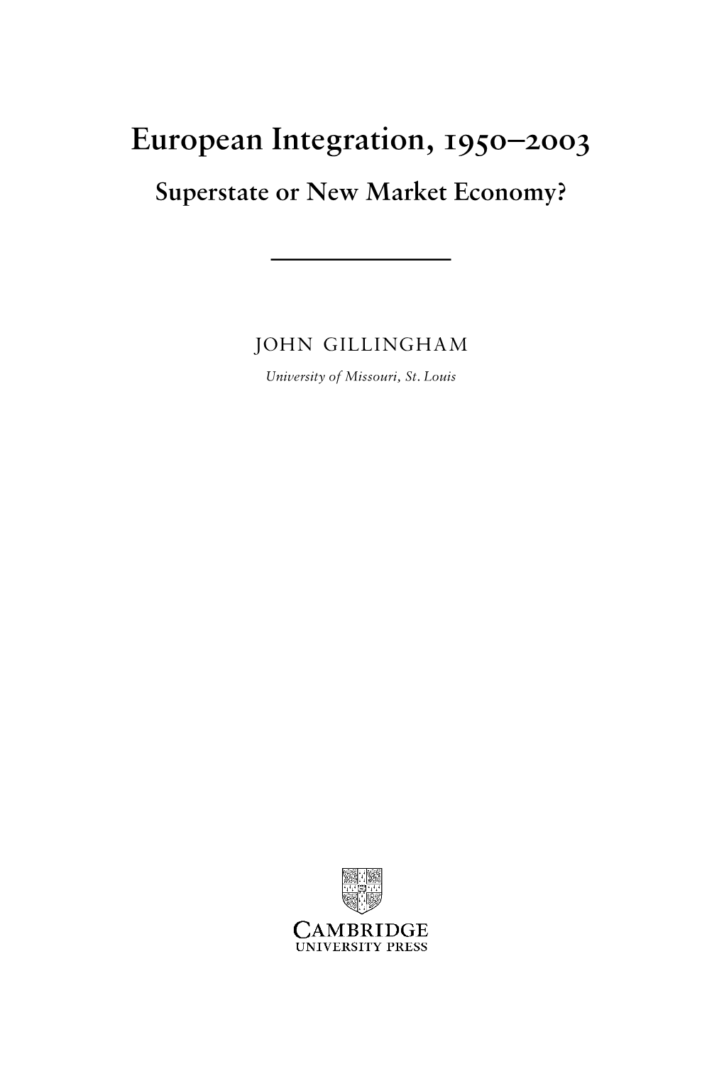 European Integration, 195O–2Oo3 Superstate Or New Market Economy?