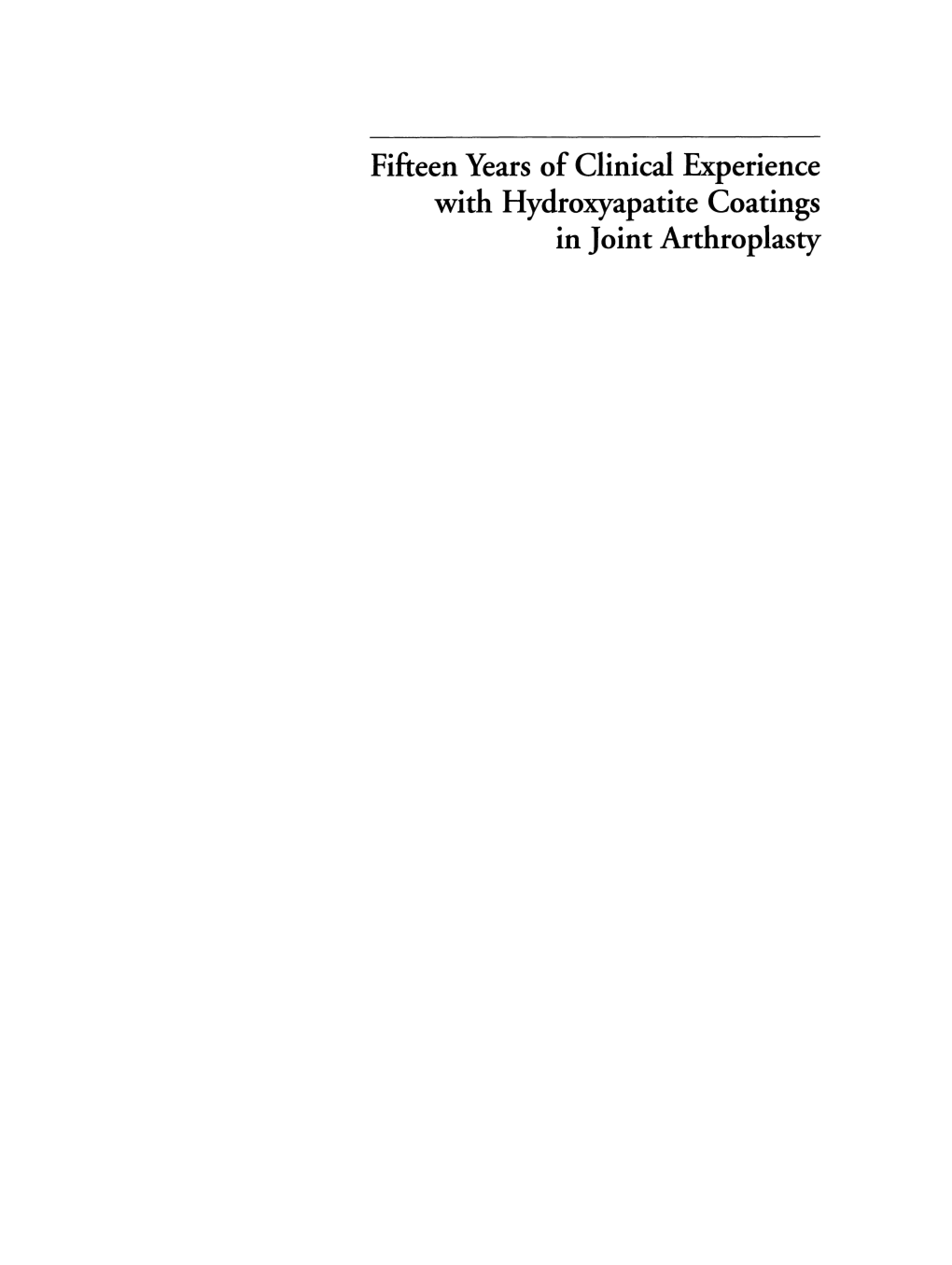 Fifteen Years of Clinical Experience with Hydroxyapatite Coatings in Joint Arthroplasty Springer-Verlag France S.A.R.L Jean-Alain Epinette, MD Michael T