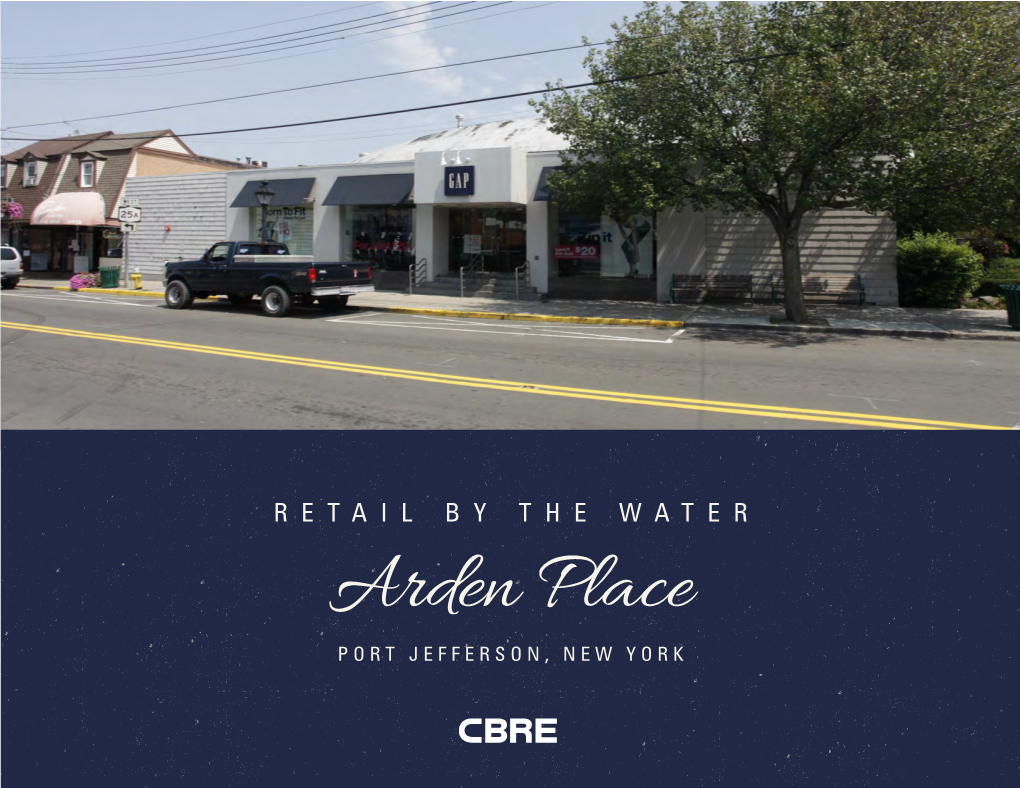 Arden Place PORT JEFFERSON, NEW YORK 105 Arden Place PRIME CORNER RETAIL SPACE BETWEEN MAIN STREET and MARINERS WAY