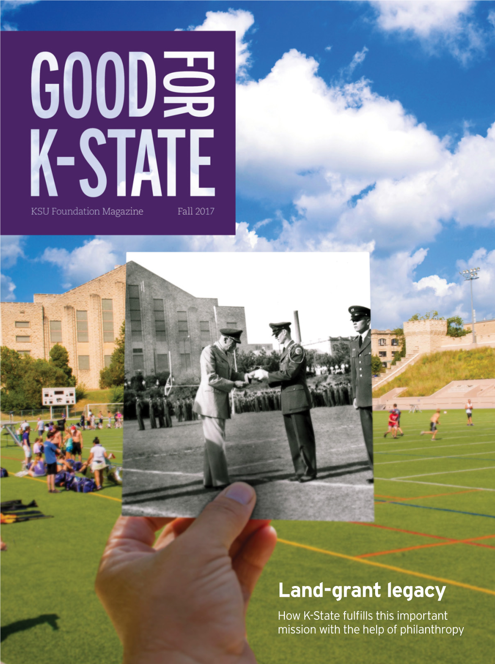 Land-Grant Legacy How K-State Fulfills This Important Mission with the Help of Philanthropy Keeping the Promise
