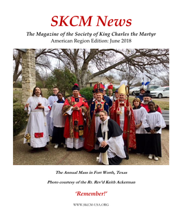 SKCM News the Magazine of the Society of King Charles the Martyr American Region Edition: June 2018