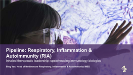 Pipeline: Respiratory, Inflammation & Autoimmunity (RIA) Inhaled Therapeutic Leadership; Spearheading Immunology Biologics