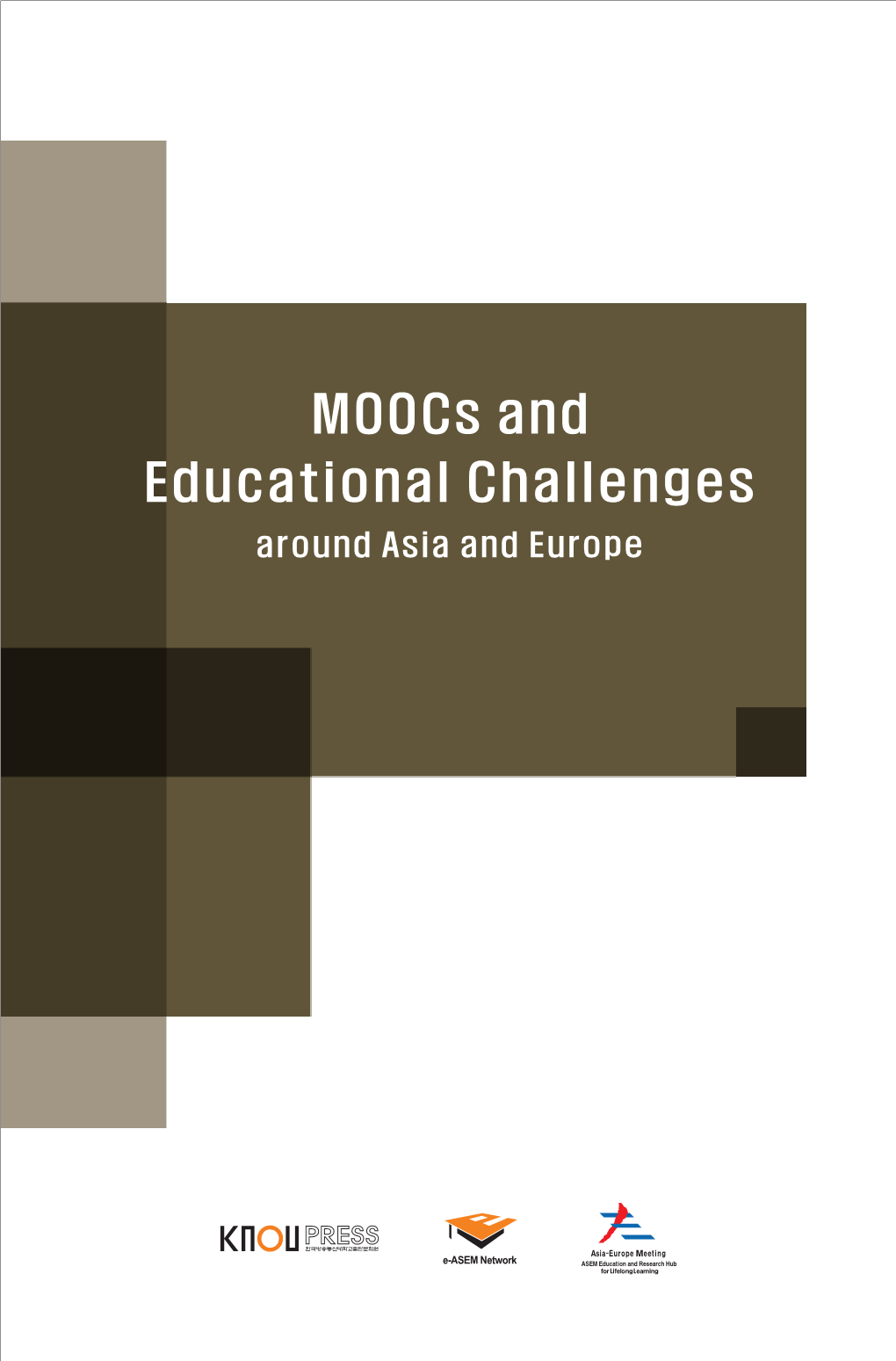 Moocs and Educational Challenges Around Asia and Europe First Published 2015 by KNOU Press