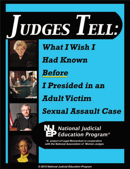 JUDGES TELL: WHAT I WISH I HAD KNOWN BEFORE I PRESIDED in an ADULT VICTIM SEXUAL ASSAULT CASE by the National Judicial Education Program *