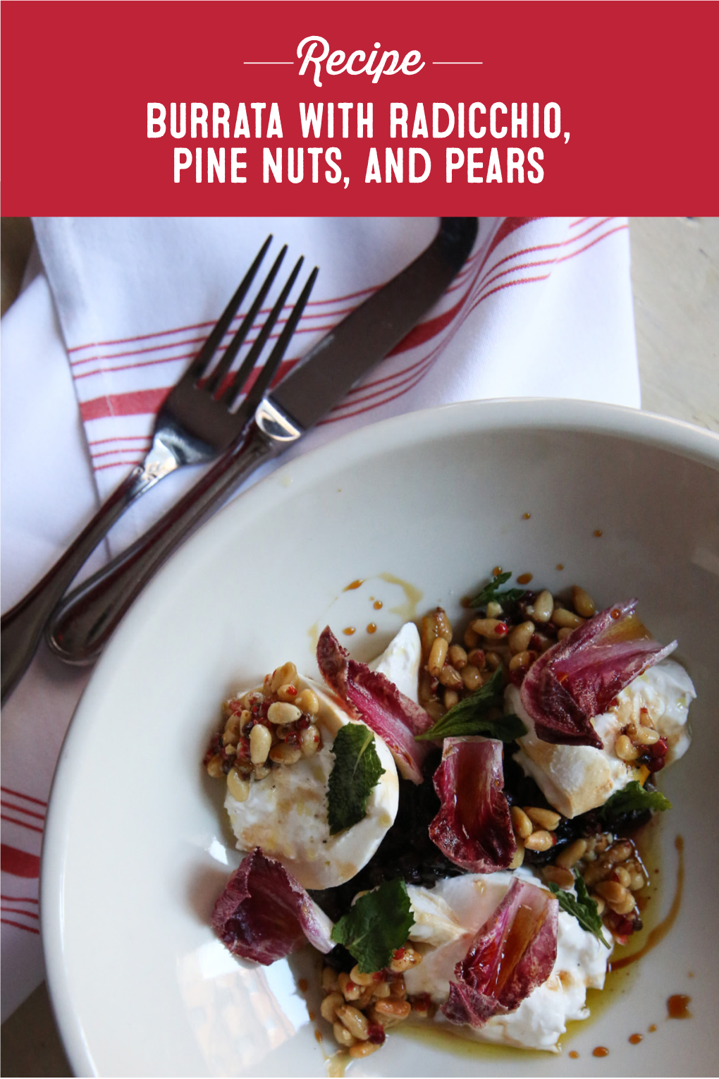 Burrata with Radicchio, Pine Nuts, and Pears