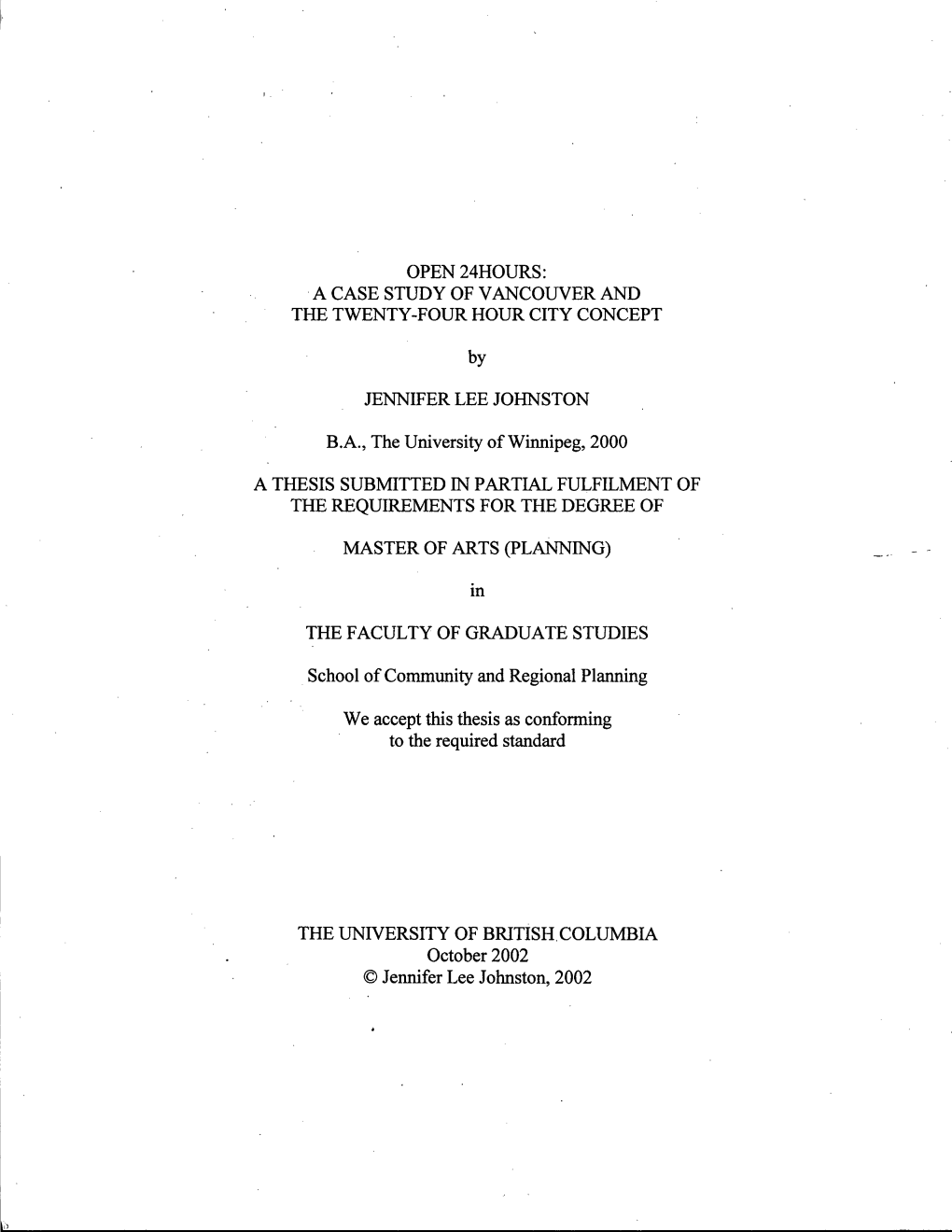 OPEN 24HOURS: a CASE STUDY of VANCOUVER and the TWENTY-FOUR HOUR CITY CONCEPT by JENNIFER LEE JOHNSTON B.A., the University of W