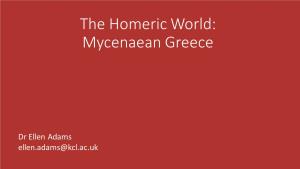 The Homeric World: Mycenaean Greece