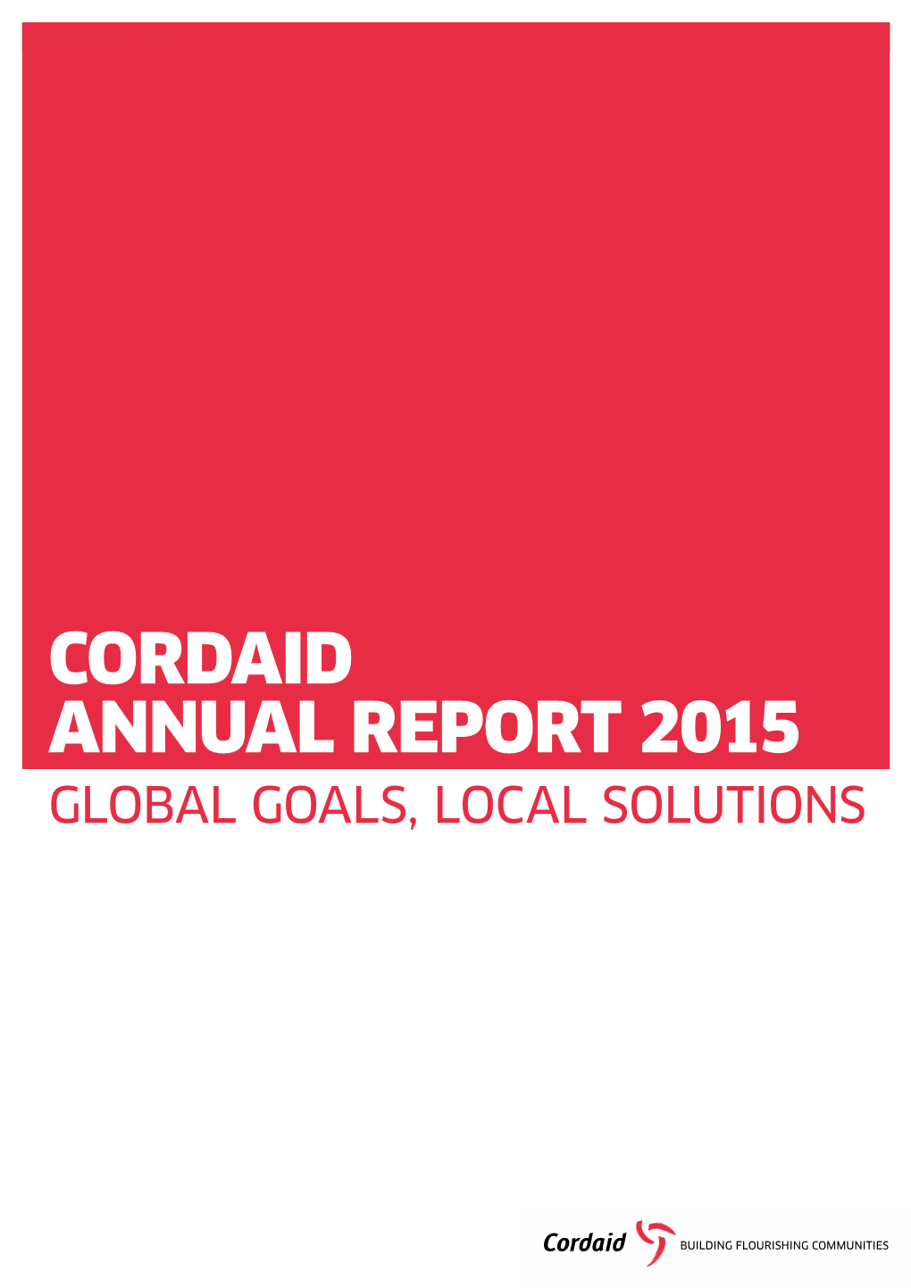 Cordaid Annual Report 2015 Global Goals, Local Solutions Cordaid 2015 Annual Report