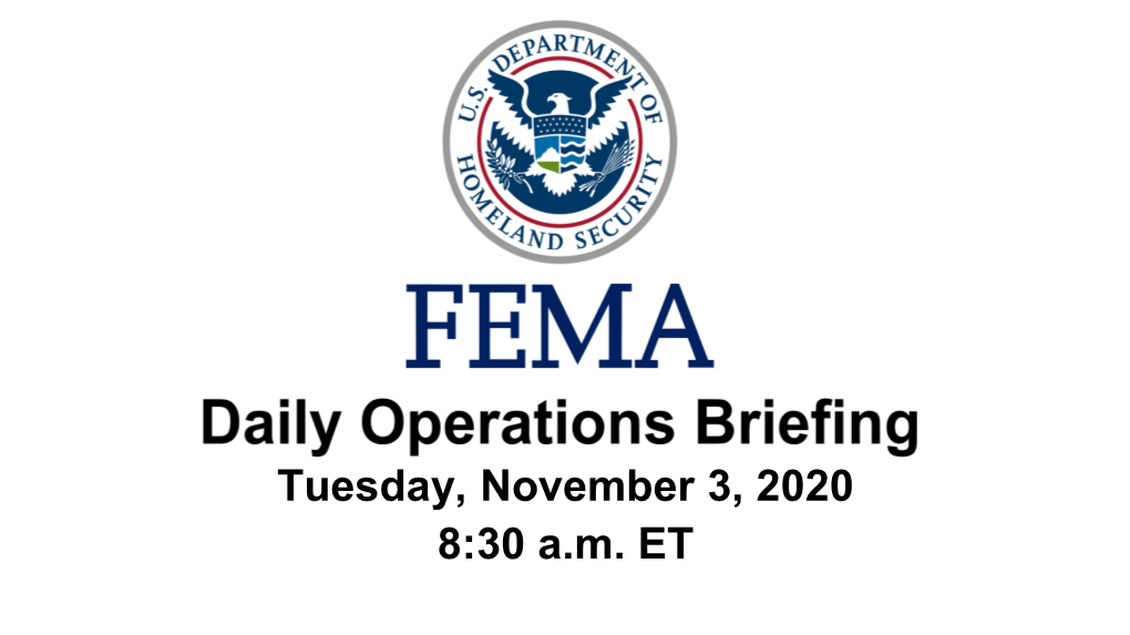 Tuesday, November 3, 2020 8:30 A.M. ET National Current Operations and Monitoring