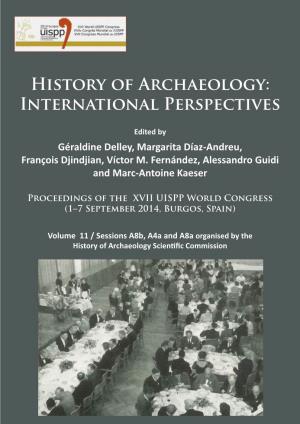 History of Archaeology: International Perspectives. Proceedings of the XVII UISPP World Congress (1–7 September 2014, Burgos