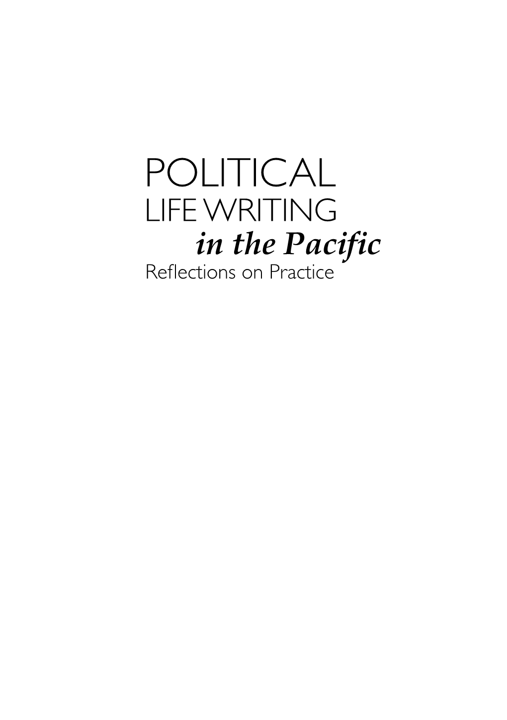 POLITICAL LIFE WRITING in the Pacific Reflections on Practice