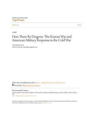 Here There Be Dragons: the Korean War and American Military Response in the Cold War Amanda Sweeney Clemson University, Amandakayes@Gmail.Com