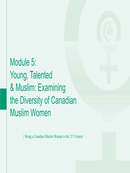 Module 5: Young, Talented & Muslim: Examining the Diversity of Canadian Muslim Women