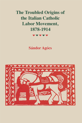 The Troubled Origins of the Italian Catholic Labor Movement, 1878-1914