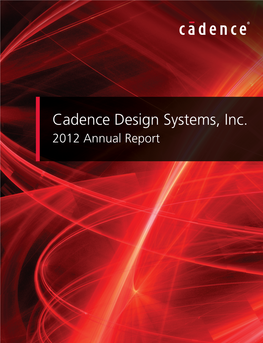 Cadence Design Systems, Inc. 2012 Annual Report Cadence Is a Global Technology Leader in Software, Hardware, IP, and Services for Electronic Design