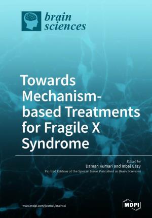 Towards Mechanism- Based Treatments for Fragile X Syndrome