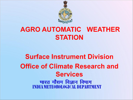 AGRO AUTOMATIC WEATHER STATION Surface Instrument Division Office of Climate Research and Services