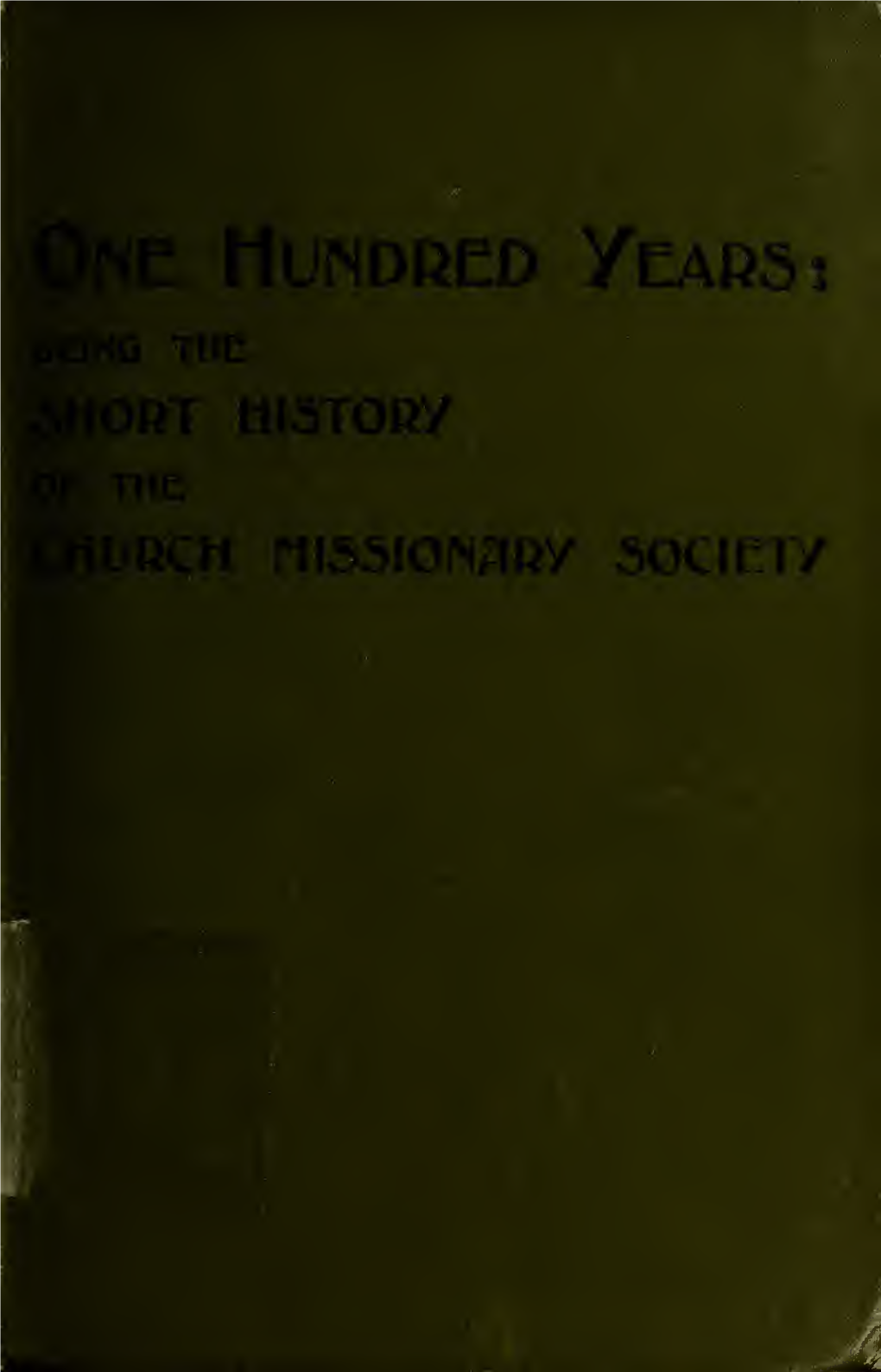 One Hundred Years : Being the Short History of the Church Missionary