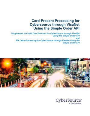 Card-Present Processing for Cybersource Through Visanet Using the Simple Order API