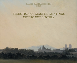 SELECTION of MASTER PAINTINGS XIVTH to XXTH CENTURY Selection of Master Paintings GALERIE JEAN-FRANCOIS HEIM 134, RUE DU FAUBOURG SAINT-HONORE 75008 PARIS TEL