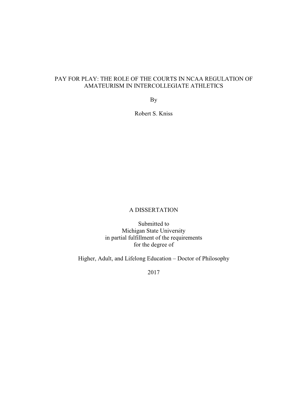 PAY for PLAY: the ROLE of the COURTS in NCAA REGULATION of AMATEURISM in INTERCOLLEGIATE ATHLETICS by Robert S. Kniss a DISSERTA