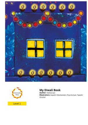 My Diwali Book Author: Rakhee Iyer Illustrators: Gayathri Manikandan, Priya Kuriyan, Taposhi Ghoshal It Is November