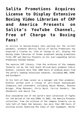 Salita Promotions Acquires License to Display Extensive Boxing Video Libraries of CKP and America Presents on Salita’S Youtube Channel, Free of Charge to Boxing Fans!
