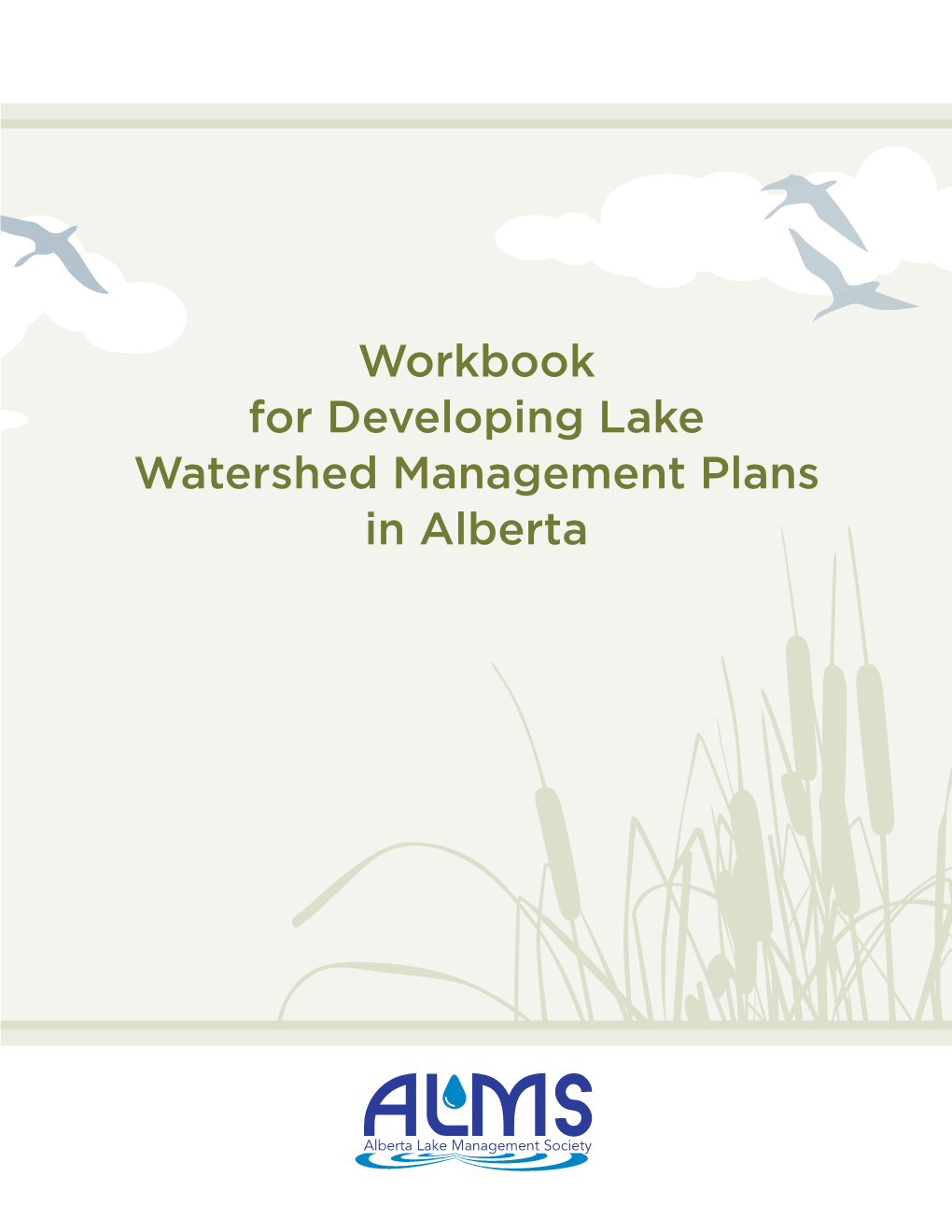 Workbook for Developing Lake Watershed Management Plans in Alberta ALBERTA LAKE MANAGEMENT SOCIETY