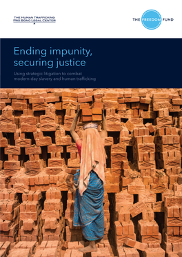 Ending Impunity, Securing Justice Using Strategic Litigation to Combat Modern-Day Slavery and Human Trafficking