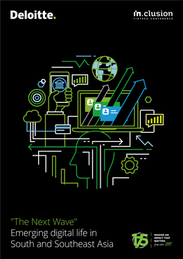 "The Next Wave" Emerging Digital Life in South and Southeast Asia This Report Is Produced by Deloitte in Partnership with the INCLUSION Fintech Conference
