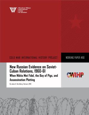 New Russian Evidence on Soviet- Cuban Relations, 1960-61 When Nikita Met Fidel, the Bay of Pigs, and Assassination Plotting by James G
