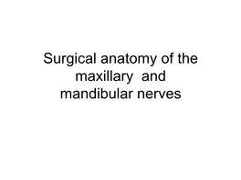 Surgical Anatomy of the Maxillary and Mandibular Nerves Maxillary Nerve