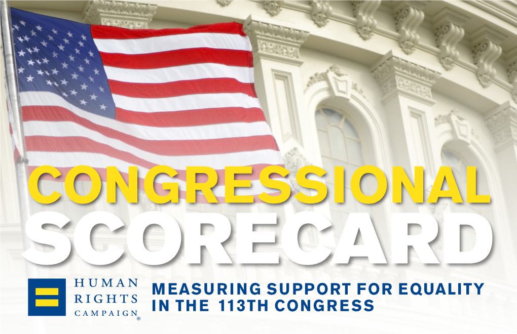 CONGRESSIONAL SCORECARD MEASURING SUPPORT for EQUALITY in the 113TH CONGRESS Dear Friends