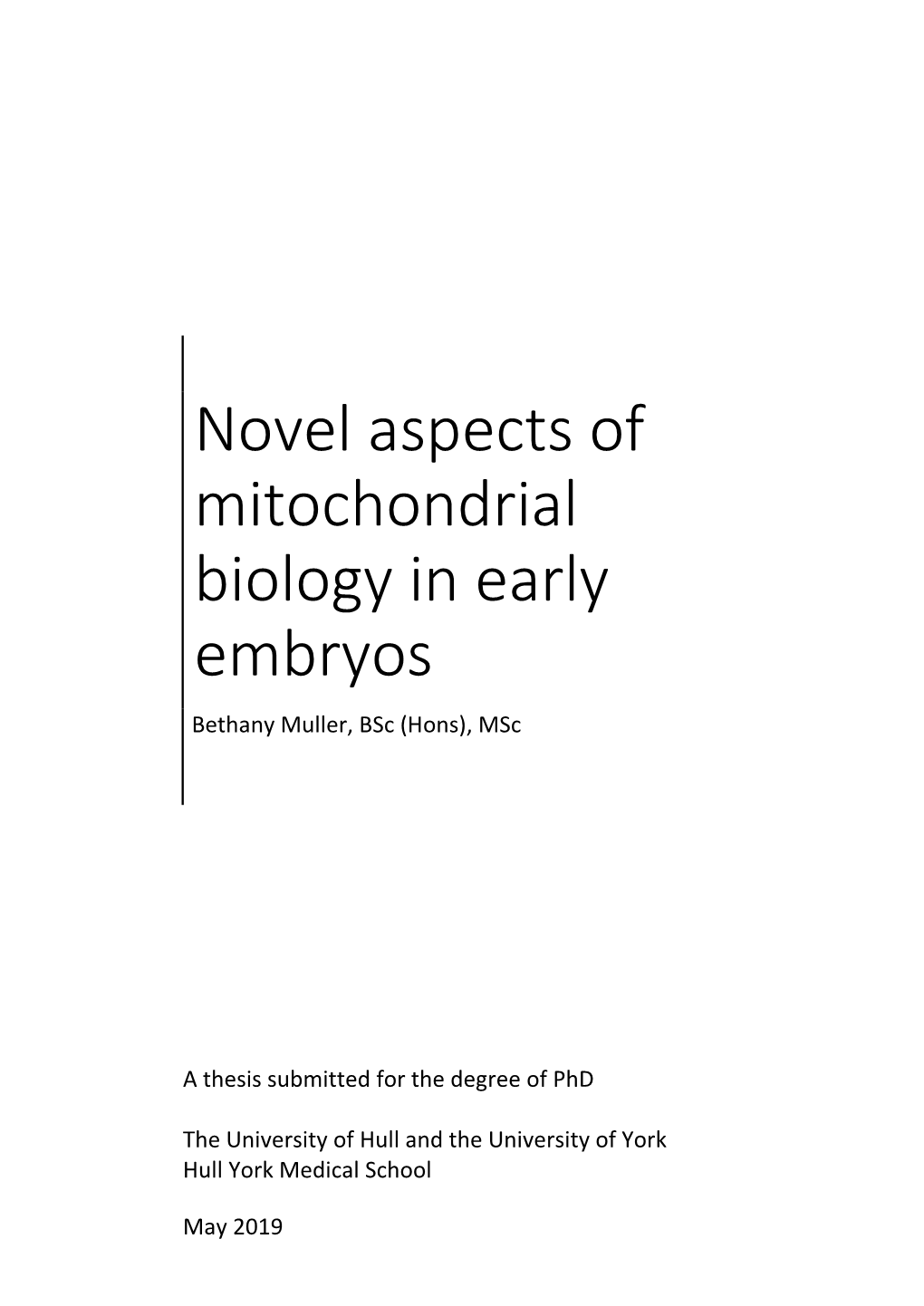 Novel Aspects of Mitochondrial Biology in Early Embryos Bethany Muller, Bsc (Hons), Msc