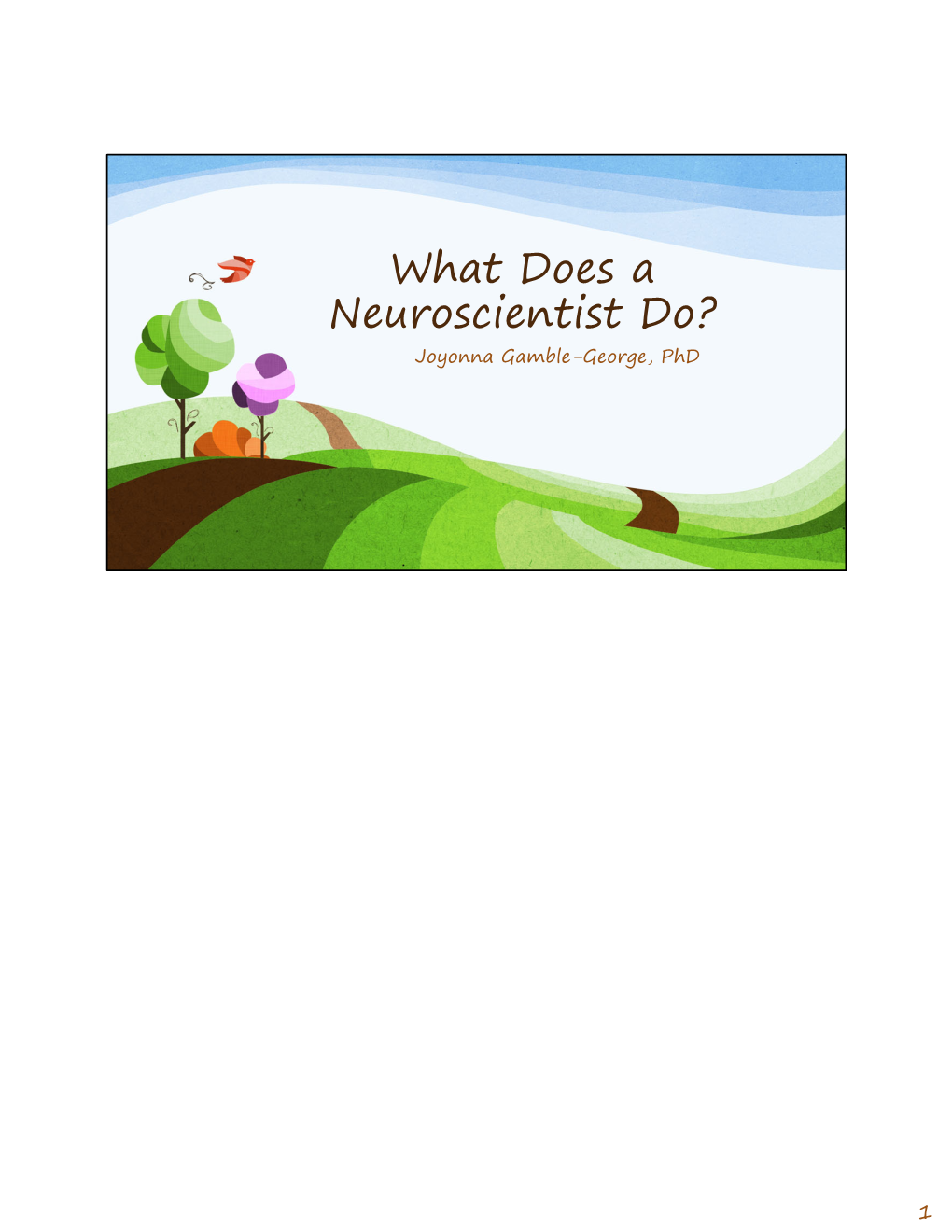 What Does a Neuroscientist Do? Joyonna Gamble-George, Phd