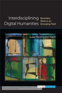 Klein, Julie T. Interdisciplining Digital Humanities: Boundary Work in an Emerging Field. E-Book, Ann Arbor, MI: University of M