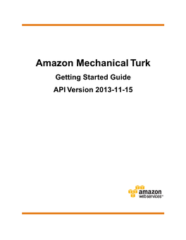 Amazon Mechanical Turk Getting Started Guide API Version 2013-11-15 Amazon Mechanical Turk Getting Started Guide