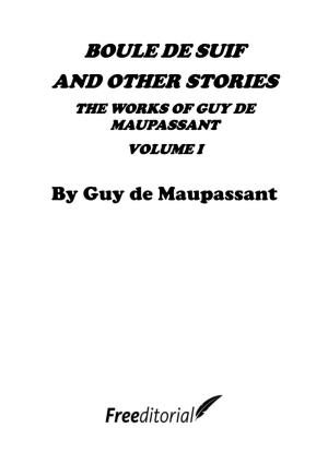 Boule De Suif and Other Stories the Works of Guy De Maupassant Volume I